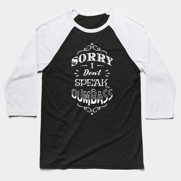 Antisocial Sorry I Don't Speak Dumbass Baseball T-Shirt by atomguy
